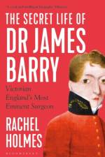 The Secret Life of Dr James Barry af Rachel Holmes