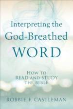 Interpreting the God–Breathed Word – How to Read and Study the Bible af Robbie F. Castleman