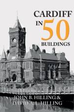 Cardiff in 50 Buildings af John B. Hilling