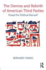 The Demise and Rebirth of American Third Parties af Bernard Tamas