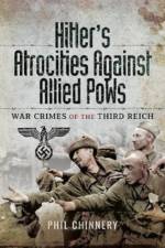 Hitler's Atrocities against Allied PoWs af Philip Chinnery