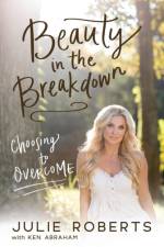 Beauty in the Breakdown af Julie Roberts