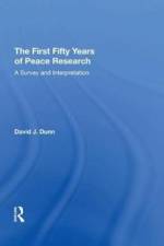 The First Fifty Years of Peace Research af David J. Dunn