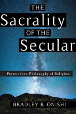 The Sacrality of the Secular af Bradley B. Onishi