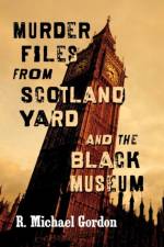 Murder Files from Scotland Yard and the Black Museum af R. Michael Gordon