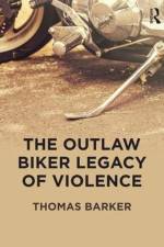 The Outlaw Biker Legacy of Violence af Thomas (Eastern Kentucky University Barker