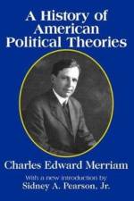 A History of American Political Theories af Charles Merriam