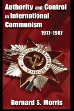 Authority and Control in International Communism af Bernard S. Morris
