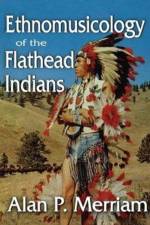 Ethnomusicology of the Flathead Indians af Alan Merriam