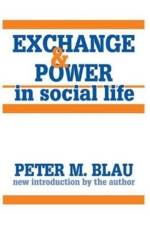 Exchange and Power in Social Life af Peter M. Blau
