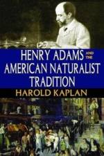 Henry Adams and the American Naturalist Tradition af Harold Kaplan