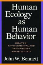 Human Ecology as Human Behavior af John W. Bennett