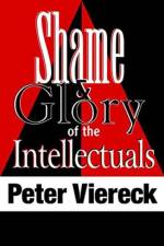 Shame and Glory of the Intellectuals af Peter Viereck
