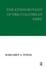 The Ethnobotany of Pre-Columbian Peru af Margaret Towle