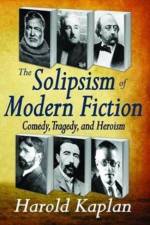 The Solipsism of Modern Fiction af Harold Kaplan
