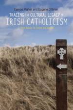 Tracing the Cultural Legacy of Irish Catholicism af Eamon Maher