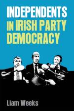 Independents in Irish Party Democracy af Liam Weeks