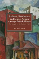 Reform, Revolution And Direct Action Amongst British Miners af Martyn Ives