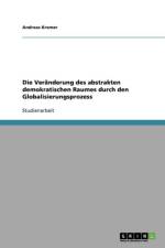 Die Veranderung Des Abstrakten Demokratischen Raumes Durch Den Globalisierungsprozess af Andreas Kremer