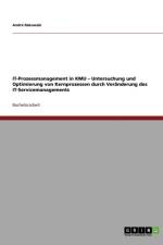 IT-Prozessmanagement in KMU - Untersuchung und Optimierung von Kernprozessen durch Veranderung des IT-Servicemanagements af Andre Rakowski