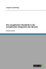 Europaischen Standards in Der Europaischen Integration Der Ukraine af Yevgeniy Voytsitskyy
