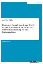 Wordpress, Drupal, Joomla und Typo3. Vergleich von OpenSource CMS und Nutzwerteinschatzung fur eine Regionalzeitung af Josef Max Hajda