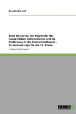 Rene Descartes, der Begrunder des neuzeitlichen Rationalismus und die Einfuhrung in die Erkenntnistheorie - Stundenkonzept fur die 11. Klasse af Benedikt Bärwolf