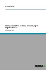Einflusstechniken und ihre Anwendung in Organisationen af Franziska Loth