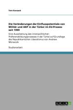 Die Veranderungen der Einflusspotentiale von Militar und AKP in der Turkei im EU-Prozess seit 1999 af Tom Konzack