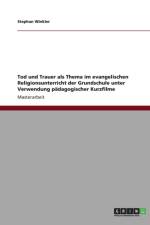 Tod Und Trauer ALS Thema Im Evangelischen Religionsunterricht Der Grundschule Unter Verwendung Padagogischer Kurzfilme af Stephan Winkler