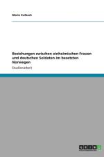 Beziehungen zwischen einheimischen Frauen und deutschen Soldaten im besetzten Norwegen af Mario Kulbach