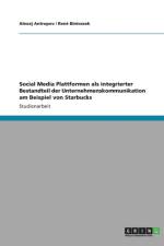 Social Media Plattformen als integrierter Bestandteil der Unternehmenskommunikation am Beispiel von Starbucks af Alexej Antropov