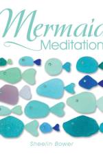 Mermaid Meditations af Sheelin Bower
