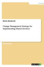 Change Management Strategy for Implementing Shared Services af Martin Wenderoth