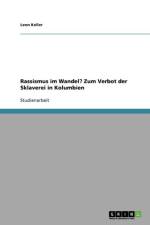 Rassismus Im Wandel? Zum Verbot Der Sklaverei in Kolumbien af Leon Keller