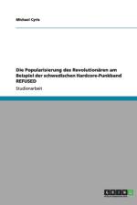 Die Popularisierung des Revolutionaren am Beispiel der schwedischen Hardcore-Punkband REFUSED af Michael Cyris