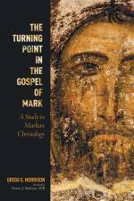 The Turning Point in the Gospel of Mark af Gregg S Morrison