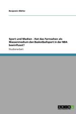 Sport und Medien - Hat das Fernsehen als Massenmedium den Basketballsport in der NBA beeinflusst? af Benjamin Muller