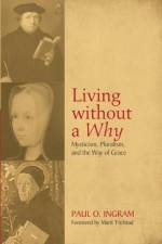 Living Without a Why af Professor Paul O (Professor of Religion Pacific Lutheran University) Ingram