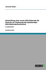 Entwicklung einer neuen EKG-Elektrode fur Neonate zur Erganzung des bestehenden EKG-Elektrodensortiments af Alexander Walter