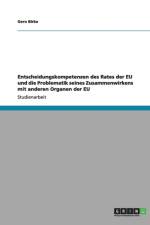 Entscheidungskompetenzen des Rates der EU und die Problematik seines Zusammenwirkens mit anderen Organen der EU af Gero Birke