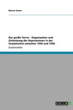 Der grosse Terror - Organisation und Zielsetzung der Repressionen in der Sowjetunion zwischen 1936 und 1938 af Marcus Kaiser