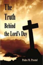 Truth Behind the Lord's Day af Pedro M Prestol
