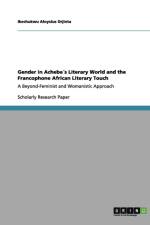Gender in Achebes Literary World and the Francophone African Literary Touch af Ikechukwu Aloysius Orjinta