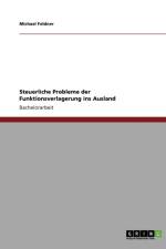 Steuerliche Probleme Der Funktionsverlagerung Ins Ausland af Michael Feldner