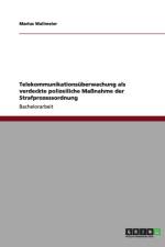 Telekommunikationsuberwachung als verdeckte polizeiliche Massnahme der Strafprozessordnung af Marius Wallmeier