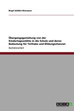 UEbergangsgestaltung von der Kindertagesstatte in die Schule und deren Bedeutung fur Teilhabe und Bildungschancen af Birgit Schafer-Biermann