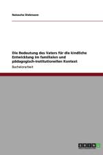 Die Bedeutung des Vaters fur die kindliche Entwicklung im familialen und padagogisch-institutionellen Kontext af Natascha Diekmann
