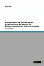 Bildungscontrolling - Einordnung und Implementierung der Messung von Bildungsprozessen in die Unternehmenspraxis af David Wolf