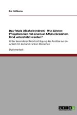 Fetale Alkoholsyndrom. Wie Konnen Pflegefamilien Mit Einem an Fasd Erkranktem Kind Unterstutzt Werden? af Kai Holtkamp